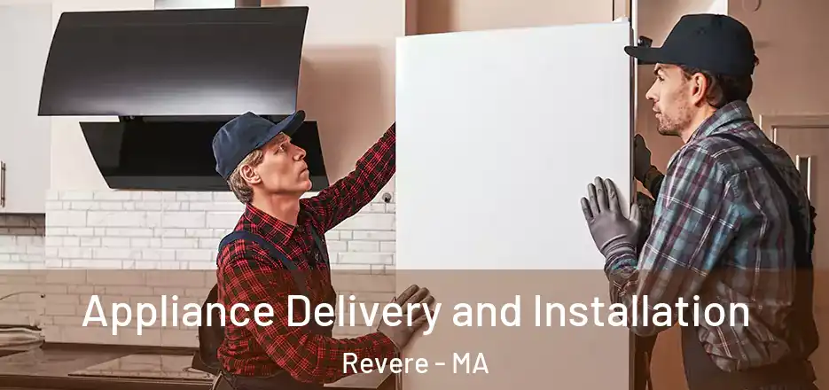  Appliance Delivery and Installation Revere - MA
